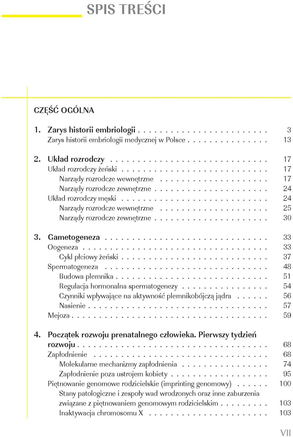 Gametogeneza 33 Oogeneza 33 Cykl płciowy żeński 37 Spermatogeneza 48 Budowa plemnika 51 Regulacja hormonalna spermatogenezy 54 Czynniki wpływające na aktywność plemnikobójczą jądra 56 Nasienie 57