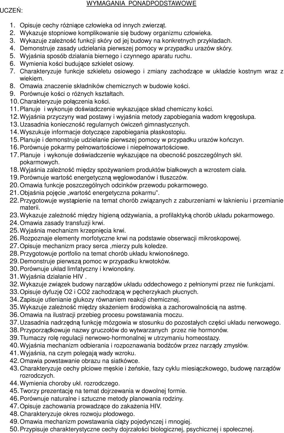 Wyjaśnia sposób działania biernego i czynnego aparatu ruchu. 6. Wymienia kości budujące szkielet osiowy. 7.