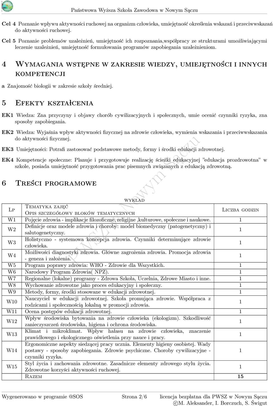 Wymagania wste pne w zakresie wiedzy, umieje tności i innych kompetencji a Znajomość biologii w zakresie szko ly średniej.