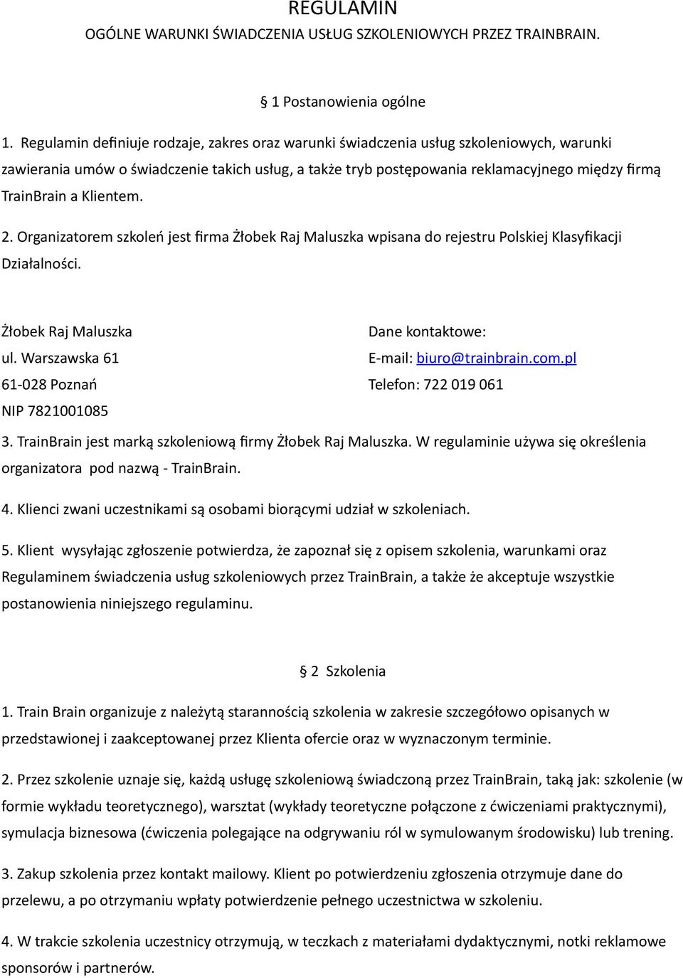 a Klientem. 2. Organizatorem szkoleń jest firma Żłobek Raj Maluszka wpisana do rejestru Polskiej Klasyfikacji Działalności. Żłobek Raj Maluszka ul.