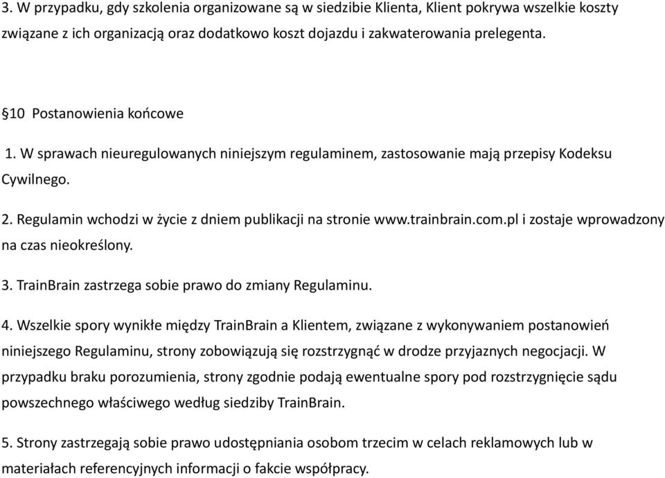 com.pl i zostaje wprowadzony na czas nieokreślony. 3. TrainBrain zastrzega sobie prawo do zmiany Regulaminu. 4.