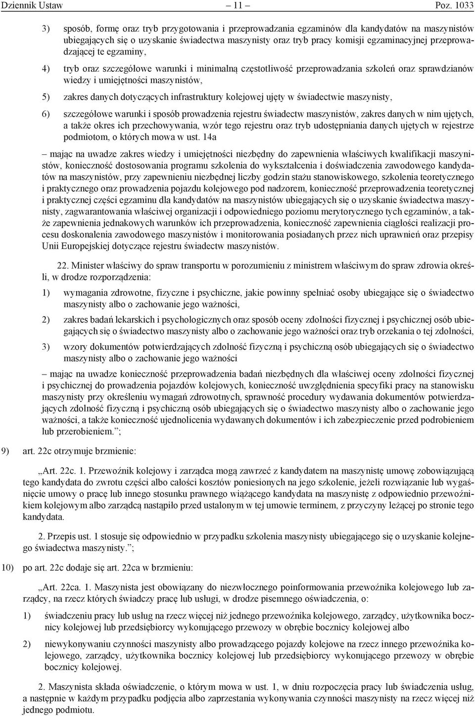 przeprowadzającej te egzaminy, 4) tryb oraz szczegółowe warunki i minimalną częstotliwość przeprowadzania szkoleń oraz sprawdzianów wiedzy i umiejętności maszynistów, 5) zakres danych dotyczących