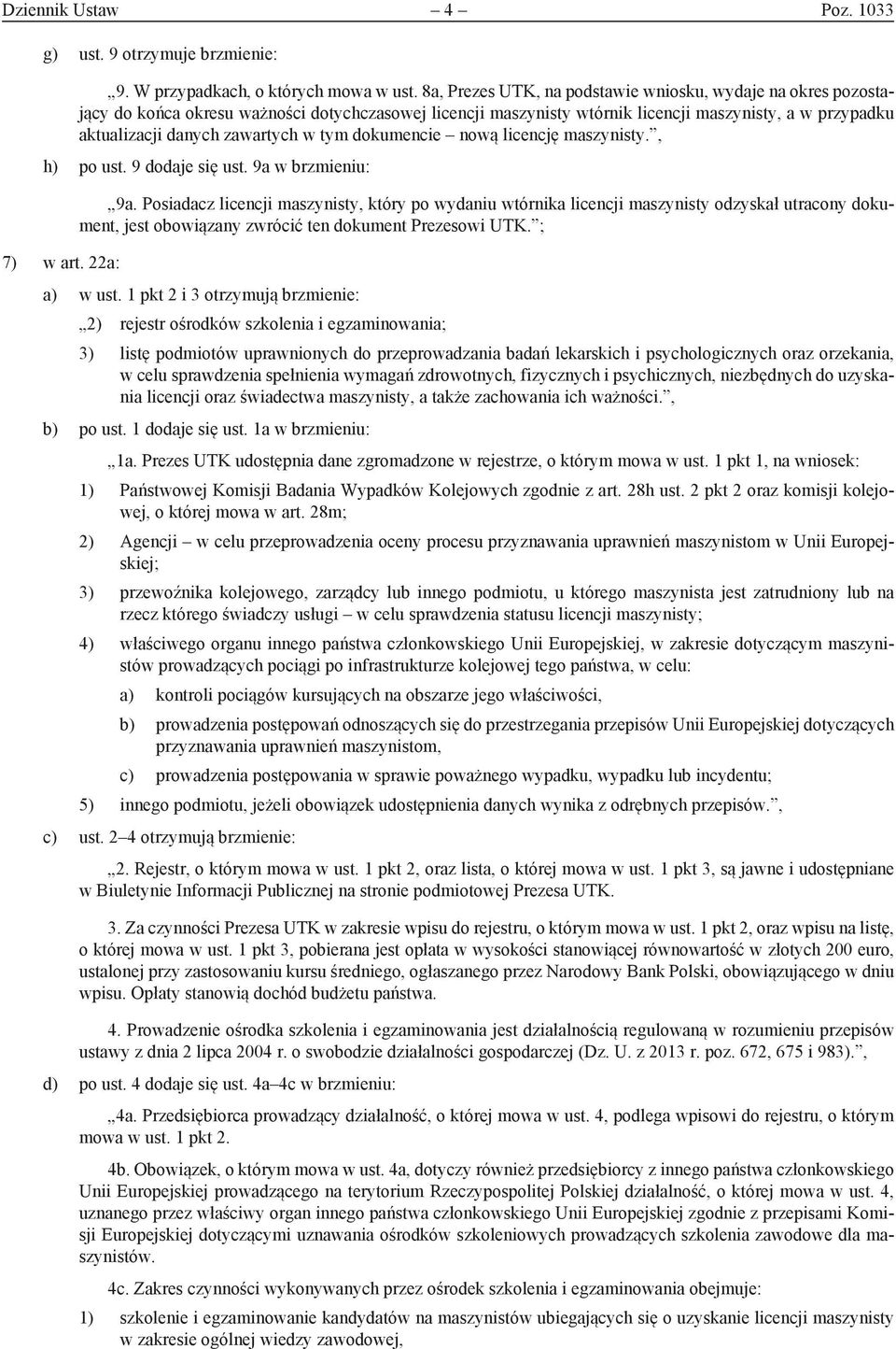 w tym dokumencie nową licencję maszynisty., h) po ust. 9 dodaje się ust. 9a w brzmieniu: 7) w art. 22a: 9a.