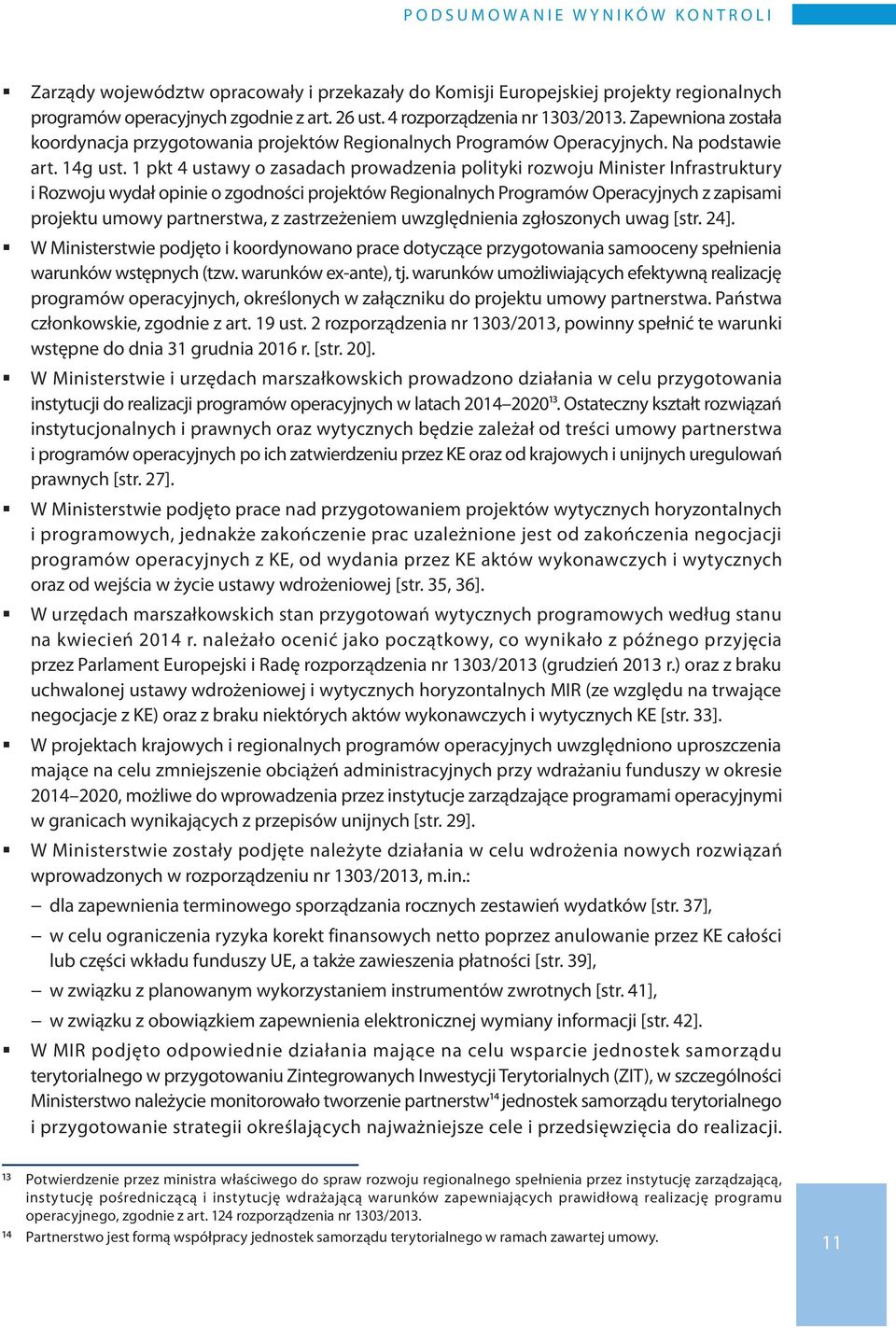 1 pkt 4 ustawy o zasadach prowadzenia polityki rozwoju Minister Infrastruktury i Rozwoju wydał opinie o zgodności projektów Regionalnych Programów Operacyjnych z zapisami projektu umowy partnerstwa,