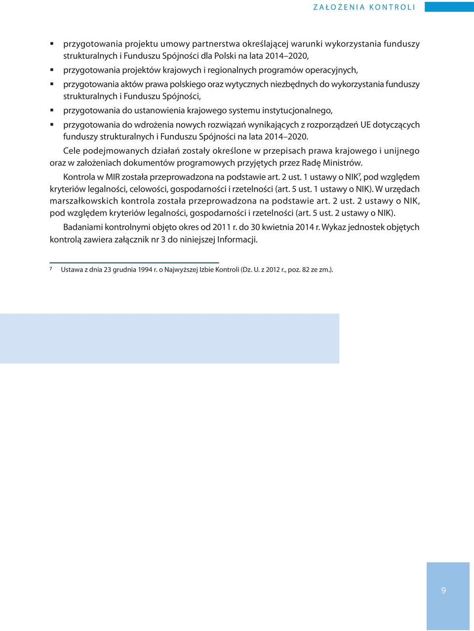 do ustanowienia krajowego systemu instytucjonalnego, przygotowania do wdrożenia nowych rozwiązań wynikających z rozporządzeń UE dotyczących funduszy strukturalnych i Funduszu Spójności na lata 2014