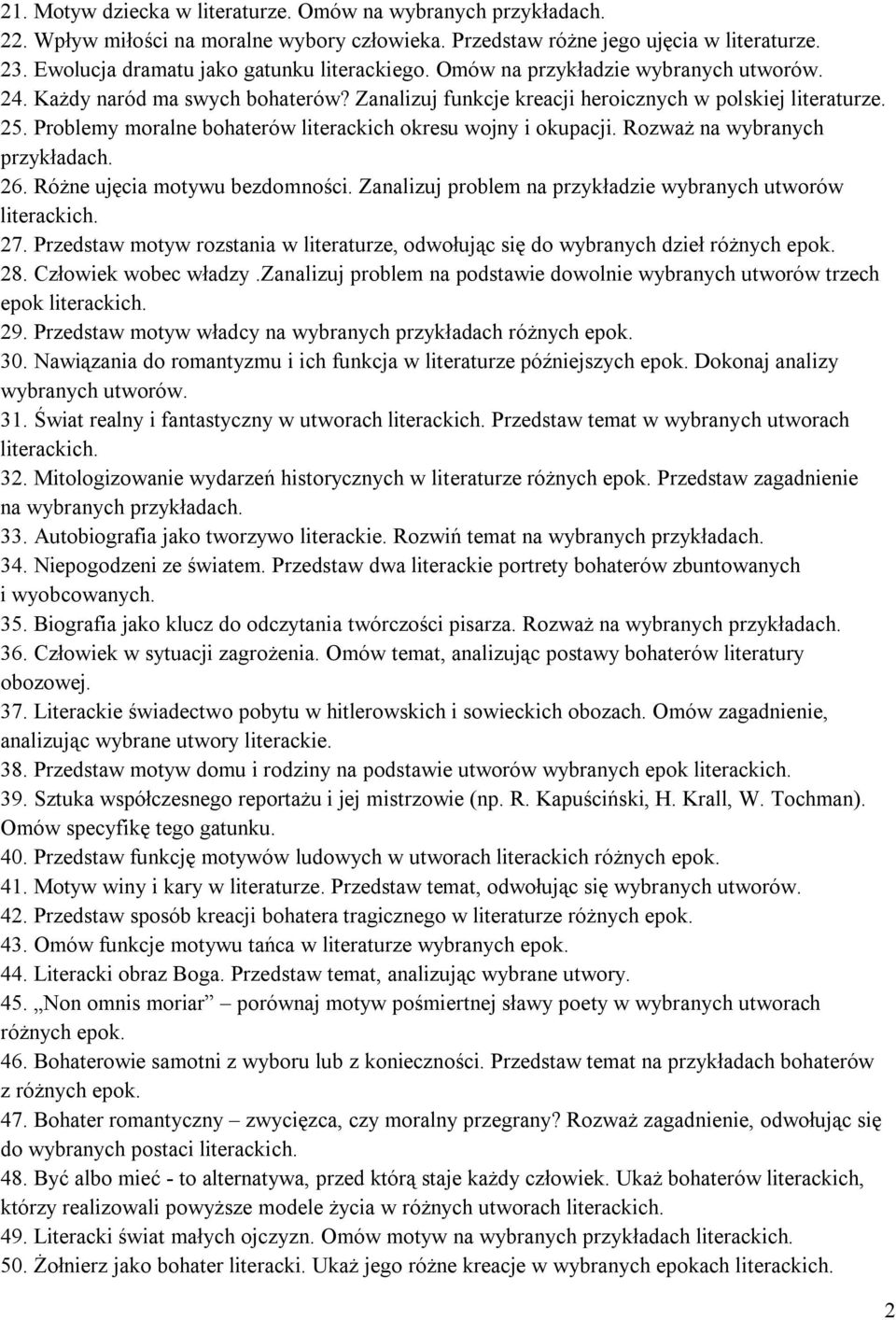 Problemy moralne bohaterów literackich okresu wojny i okupacji. Rozważ na wybranych 26. Różne ujęcia motywu bezdomności. Zanalizuj problem na przykładzie wybranych utworów literackich. 27.