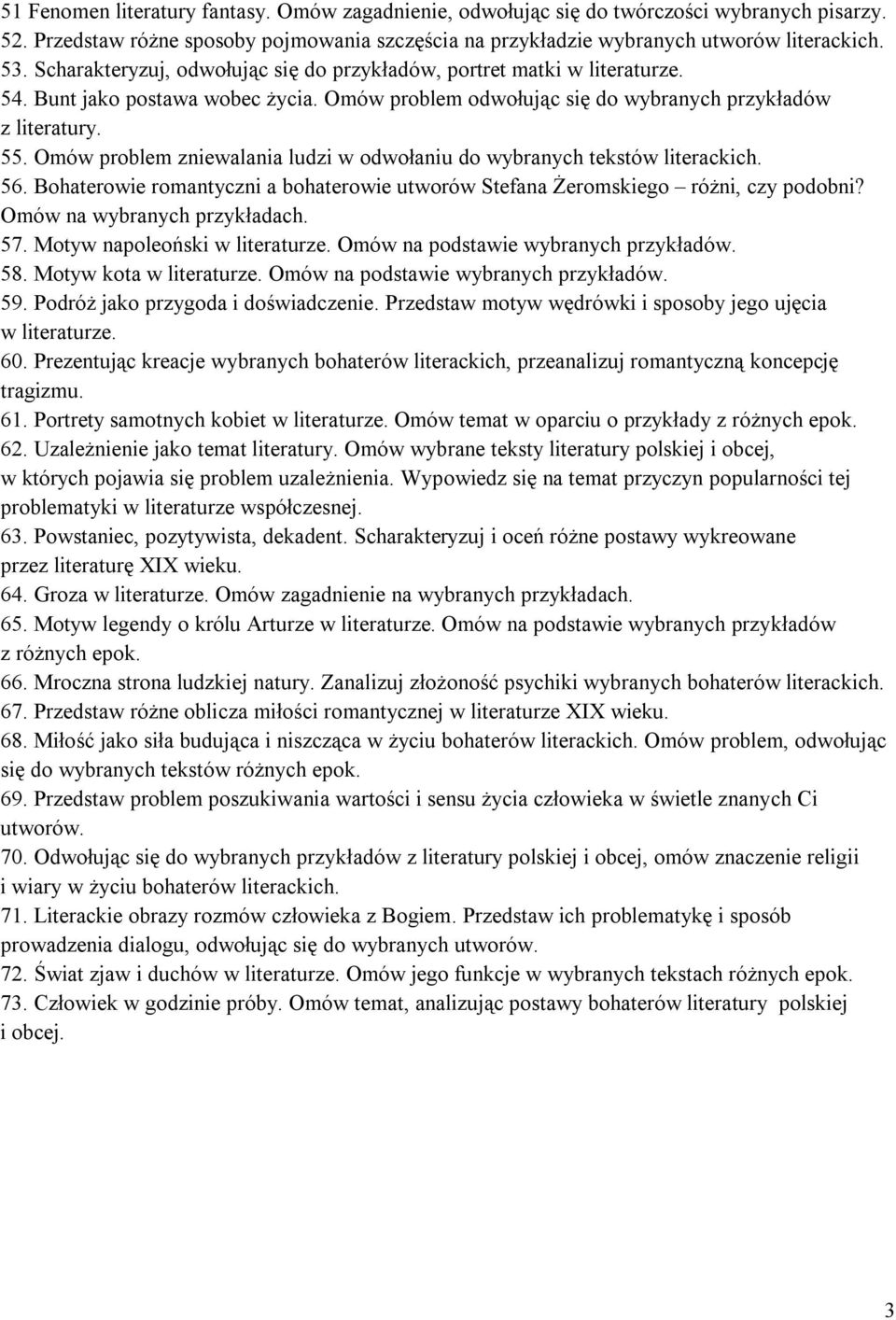 Omów problem zniewalania ludzi w odwołaniu do wybranych tekstów literackich. 56. Bohaterowie romantyczni a bohaterowie utworów Stefana Żeromskiego różni, czy podobni? Omów na wybranych 57.