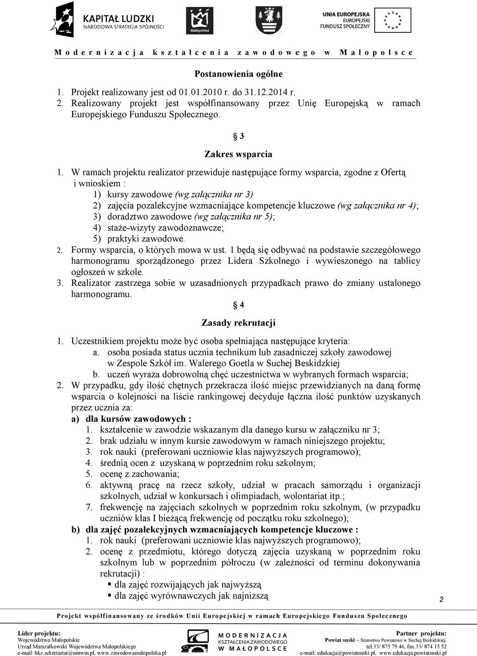 kompetencje kluczowe (wg załącznika nr 4); 3) doradztwo zawodowe (wg załącznika nr 5); 4) staże-wizyty zawodoznawcze; 5) praktyki zawodowe. Formy wsparcia, o których mowa w ust.