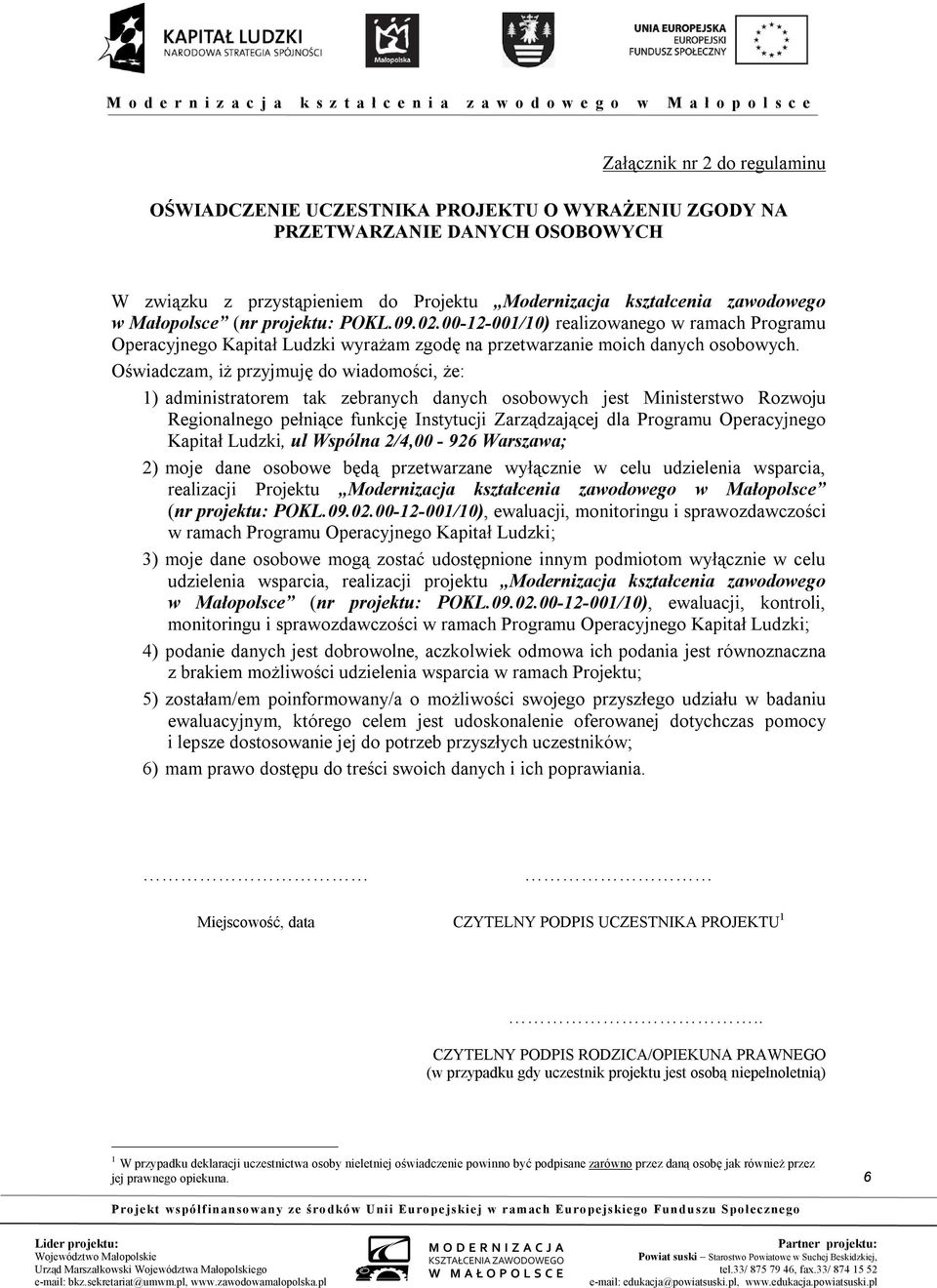 Oświadczam, iż przyjmuję do wiadomości, że: 1) administratorem tak zebranych danych osobowych jest Ministerstwo Rozwoju Regionalnego pełniące funkcję Instytucji Zarządzającej dla Programu