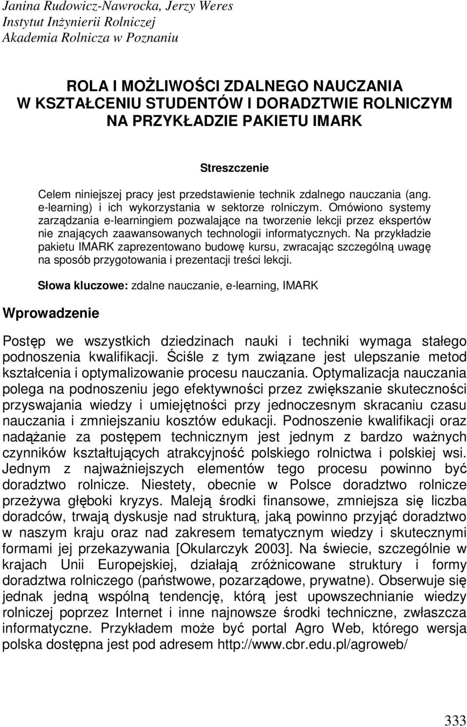 Omówiono systemy zarządzania e-learningiem pozwalające na tworzenie lekcji przez ekspertów nie znających zaawansowanych technologii informatycznych.