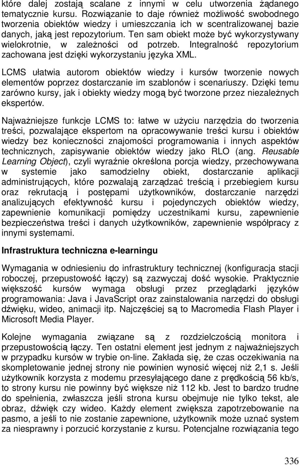 Ten sam obiekt moŝe być wykorzystywany wielokrotnie, w zaleŝności od potrzeb. Integralność repozytorium zachowana jest dzięki wykorzystaniu języka XML.