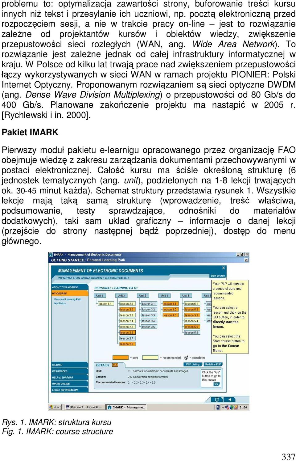 ang. Wide Area Network). To rozwiązanie jest zaleŝne jednak od całej infrastruktury informatycznej w kraju.