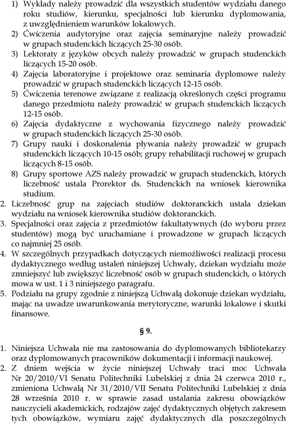 3) Lektoraty z języków obcych należy prowadzić w grupach studenckich liczących 15-20 osób.