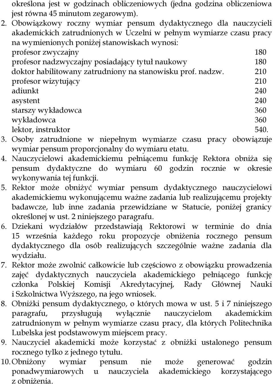 profesor nadzwyczajny posiadający tytuł naukowy 180 doktor habilitowany zatrudniony na stanowisku prof. nadzw. 210 profesor wizytujący 210 adiunkt 240 asystent 240 starszy wykładowca 360 wykładowca 360 lektor, instruktor 540.