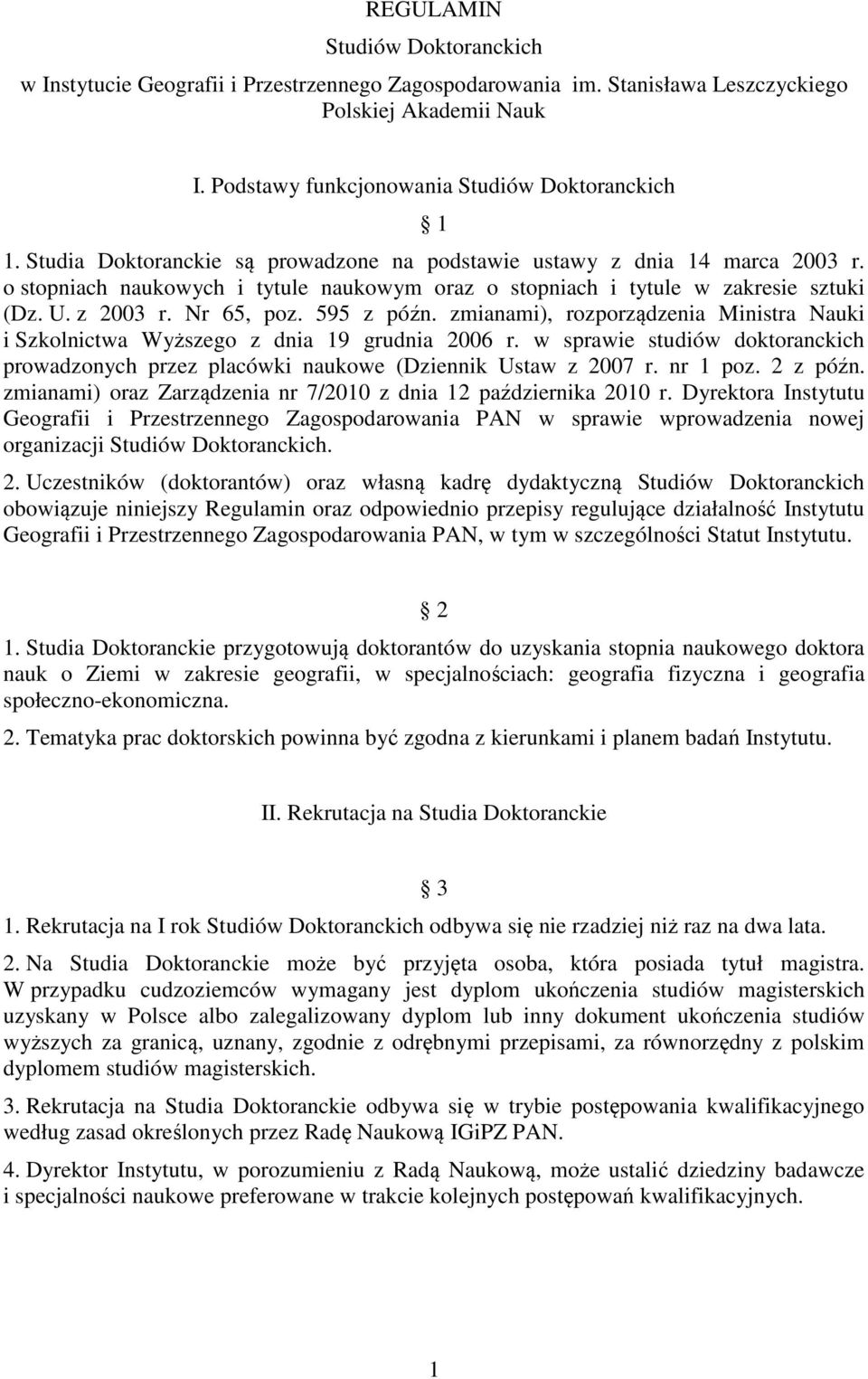 595 z późn. zmianami), rozporządzenia Ministra Nauki i Szkolnictwa Wyższego z dnia 19 grudnia 2006 r. w sprawie studiów doktoranckich prowadzonych przez placówki naukowe (Dziennik Ustaw z 2007 r.