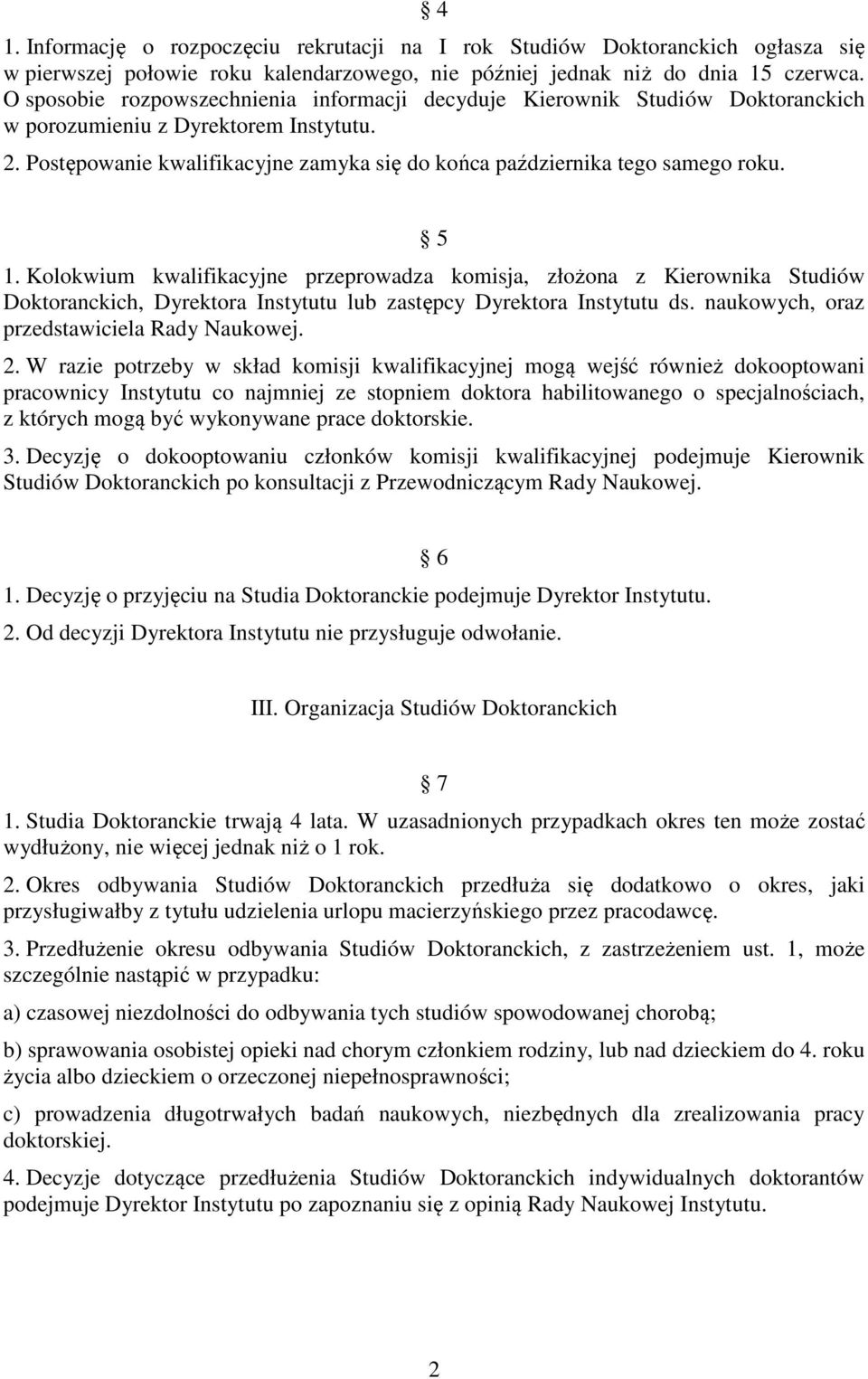 Postępowanie kwalifikacyjne zamyka się do końca października tego samego roku. 5 1.