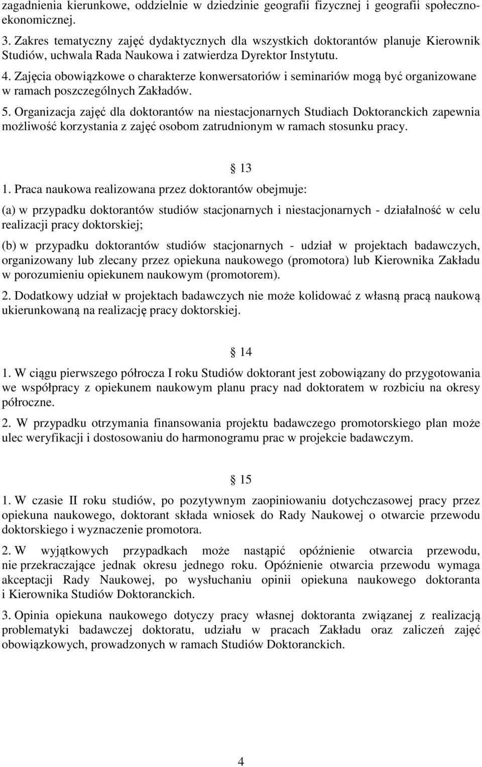 Zajęcia obowiązkowe o charakterze konwersatoriów i seminariów mogą być organizowane w ramach poszczególnych Zakładów. 5.