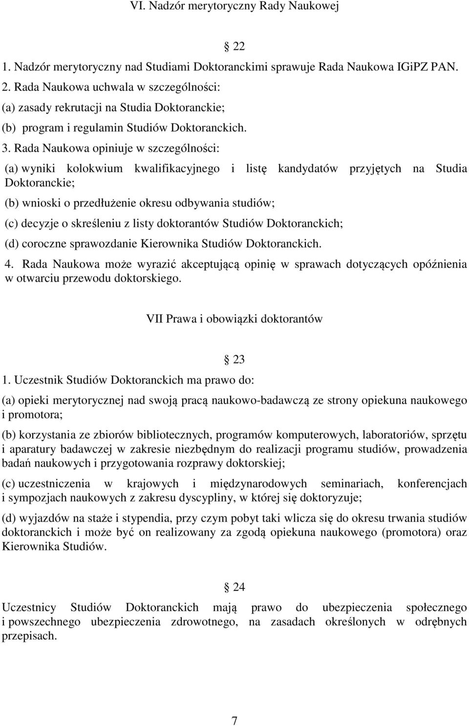 o skreśleniu z listy doktorantów Studiów Doktoranckich; (d) coroczne sprawozdanie Kierownika Studiów Doktoranckich. 4.