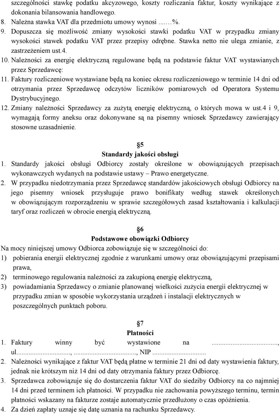 Należności za energię elektryczną regulowane będą na podstawie faktur VAT wystawianych przez Sprzedawcę: 11.