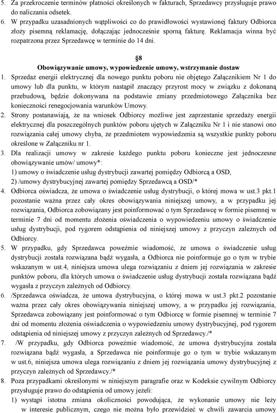 Reklamacja winna być rozpatrzona przez Sprzedawcę w terminie do 14 dni. 8 Obowiązywanie umowy, wypowiedzenie umowy, wstrzymanie dostaw 1.