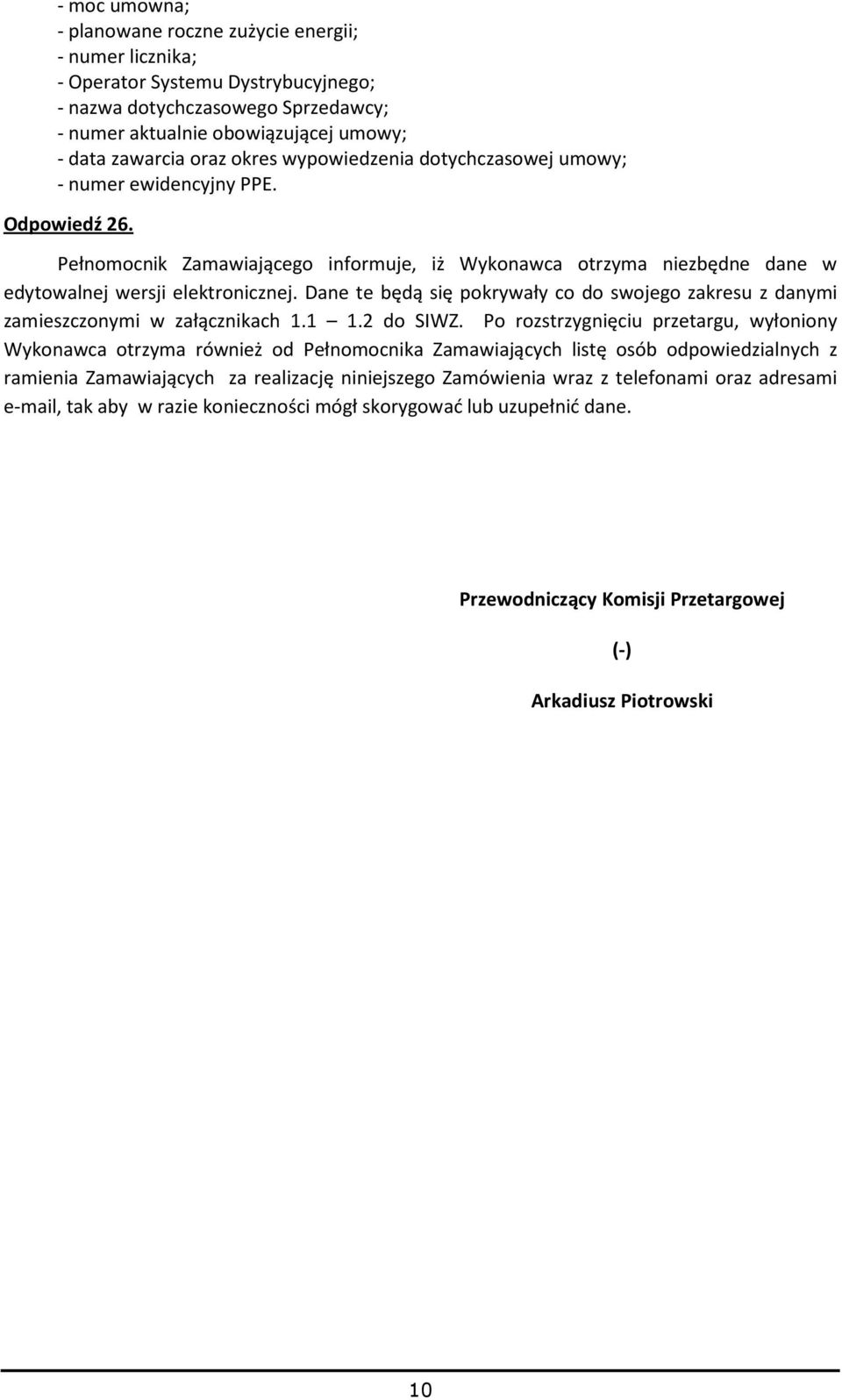 Dane te będą się pokrywały co do swojego zakresu z danymi zamieszczonymi w załącznikach 1.1 1.2 do SIWZ.