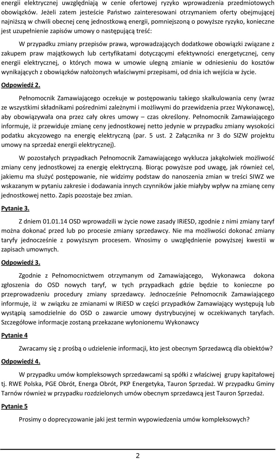 umowy o następującą treść: W przypadku zmiany przepisów prawa, wprowadzających dodatkowe obowiązki związane z zakupem praw majątkowych lub certyfikatami dotyczącymi efektywności energetycznej, ceny