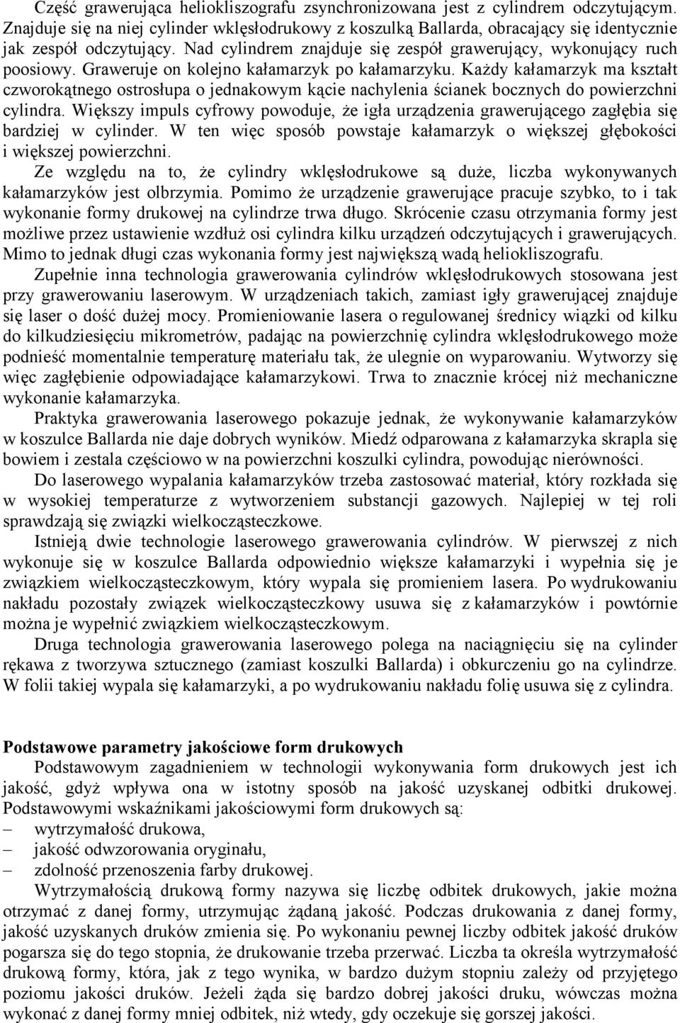 KaŜdy kałamarzyk ma kształt czworokątnego ostrosłupa o jednakowym kącie nachylenia ścianek bocznych do powierzchni cylindra.