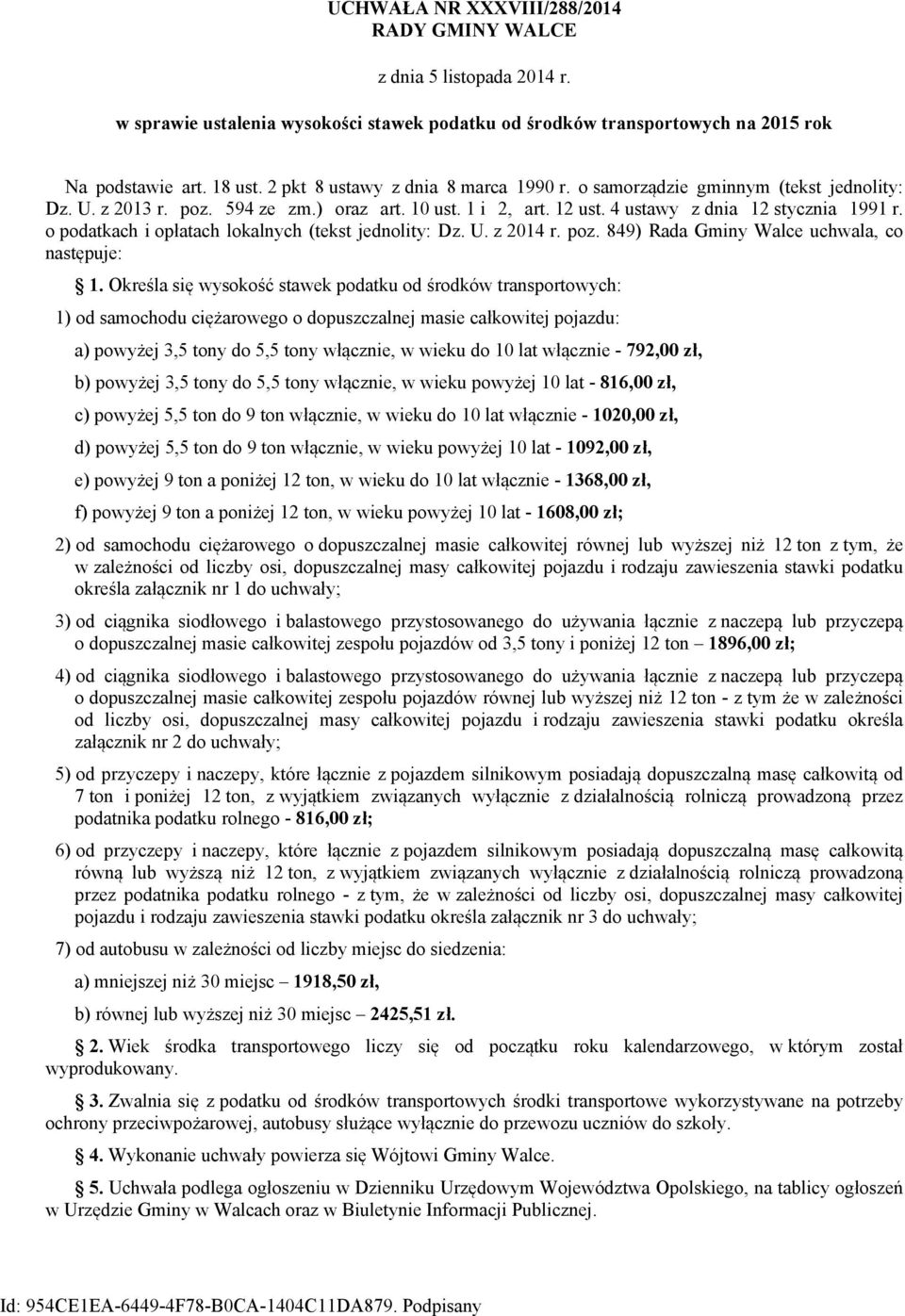 o podatkach i opłatach lokalnych (tekst jednolity: Dz. U. z 2014 r. poz. 849) Rada Gminy Walce uchwala, co następuje: 1.