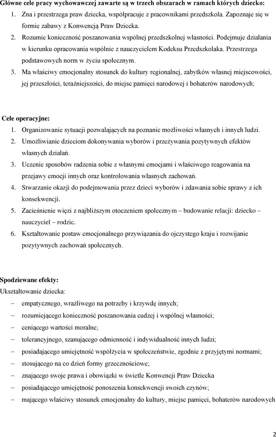 Podejmuje działania w kierunku opracowania wspólnie z nauczycielem Kodeksu Przedszkolaka. Przestrzega podstawowych norm w życiu społecznym. 3.