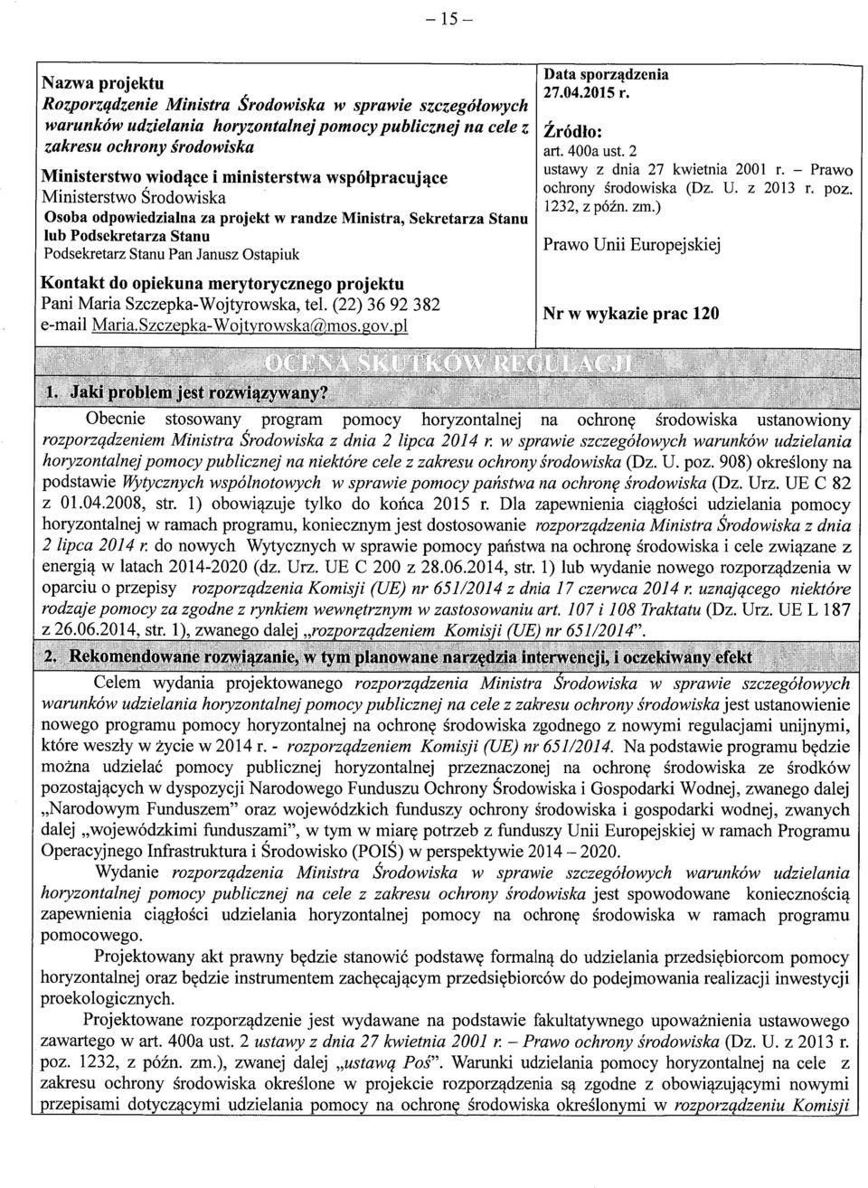 opiekuna merytorycznego projektu Pani Maria Szczepka-Wojtyrowska, tel. (22) 36 92 382 e-mail Maria.Szczepka-Wojtyrowska@mos.gov.pl. Data sporządzenia 27.04.2015 r. Źródło: art. 400a ust.