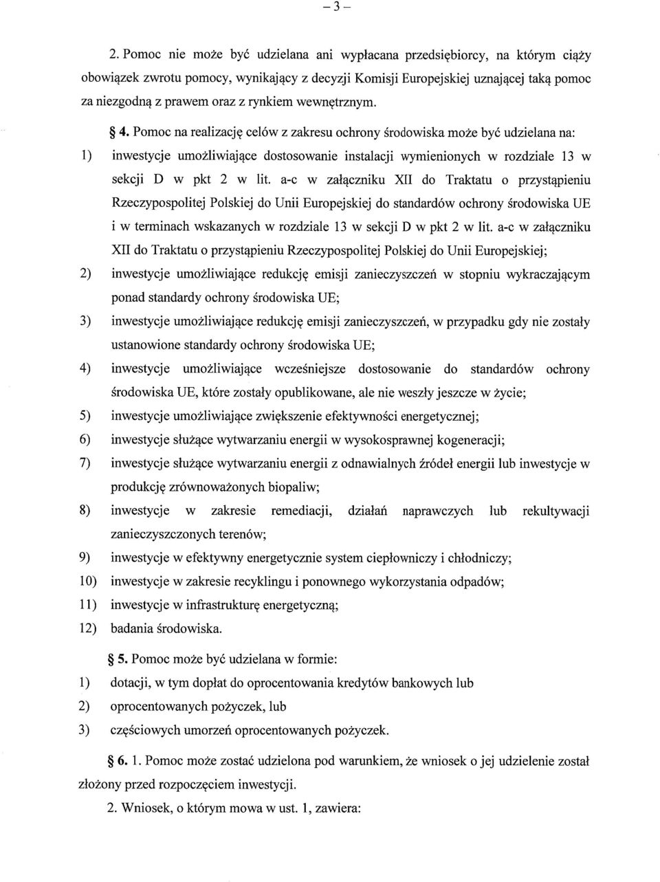 Pomoc na realizacj ę celów z zakresu ochrony środowiska mo że być udzielana na: 1) inwestycje umo żliwiaj ące dostosowanie instalacji wymienionych w rozdziale 13 w sekcji D w pkt 2 w lit.