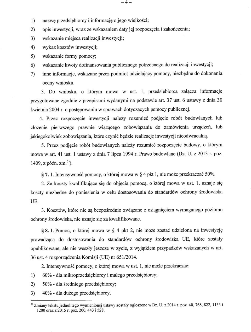 do dokonania oceny wniosku. 3. Do wniosku, o którym mowa w ust. 1, przedsi ębiorca załącza informacje przygotowane zgodnie z przepisami wydanymi na podstawie a rt. 37 ust.