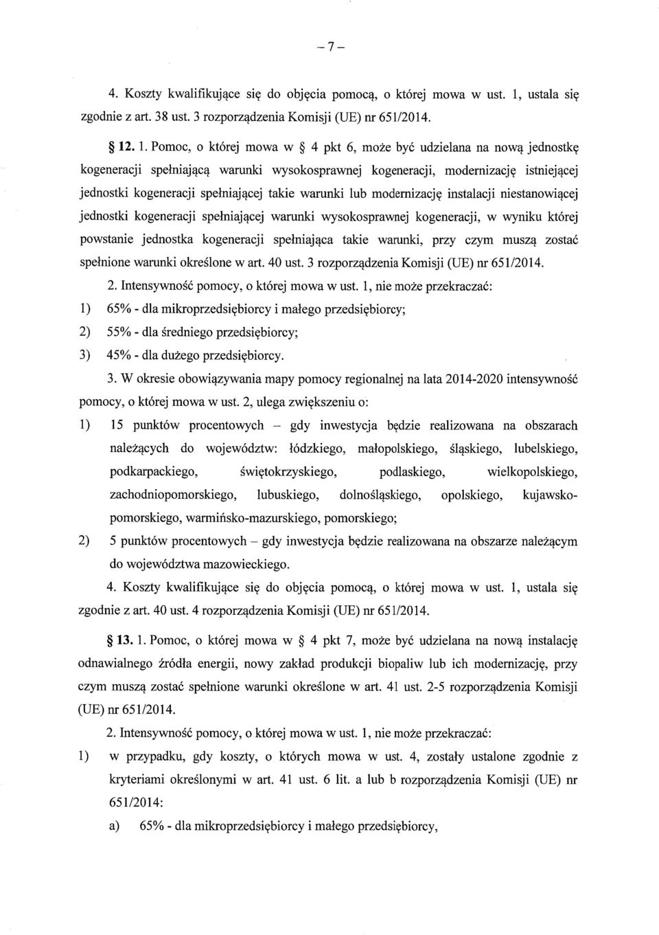 . 1. Pomoc, o której mowa w 4 pkt 6, mo że być udzielana na nową jednostkę kogeneracji spe łniaj ącą warunki wysokosprawnej kogeneracji, modernizacj ę istniej ącej jednostki kogeneracji spe łniaj