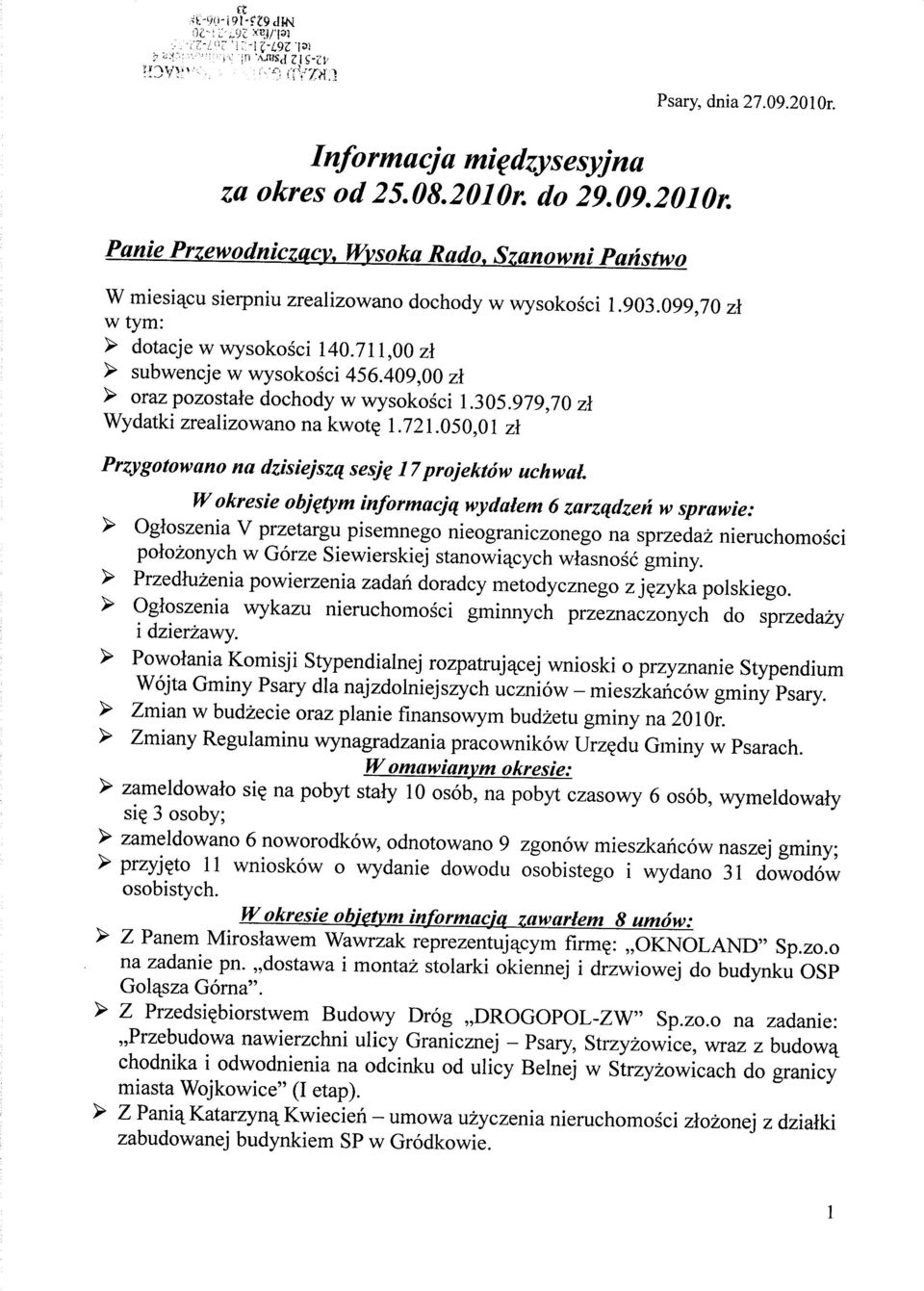 099,70 zl Przygotowano na dzisiejszq sesje 17 projektow uchwal Wokresie objetym informacjq wydalem 6 zarzqdzen w sprawie: > Ogloszenia V przetargu pisemnego nieograniczonego na sprzedaz nieruchomosci