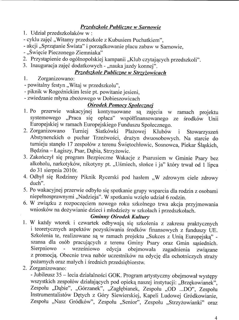 Zorganizowano: - powitalny festyn,,witaj w przedszkolu", Przedszkole Publiczne w Strzvzowicach - piknik w Rogoznickim lesie pt.