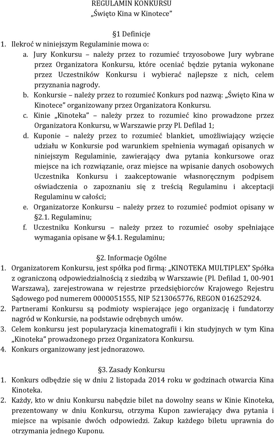 przyznania nagrody. b. Konkursie należy przez to rozumieć Konkurs pod nazwą: Święto Kina w Kinotece organizowany przez Organizatora Konkursu. c.