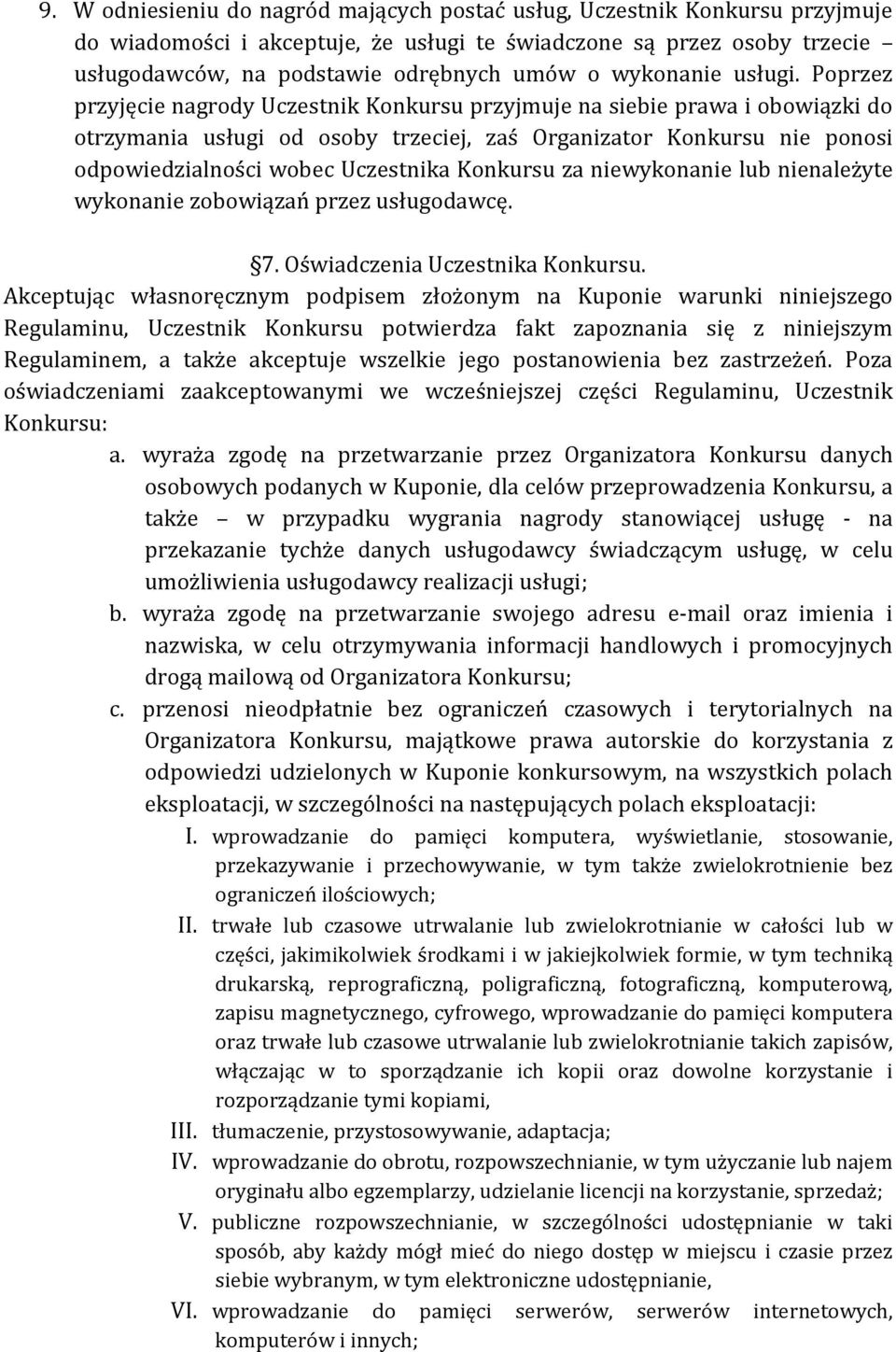 Poprzez przyjęcie nagrody Uczestnik Konkursu przyjmuje na siebie prawa i obowiązki do otrzymania usługi od osoby trzeciej, zaś Organizator Konkursu nie ponosi odpowiedzialności wobec Uczestnika