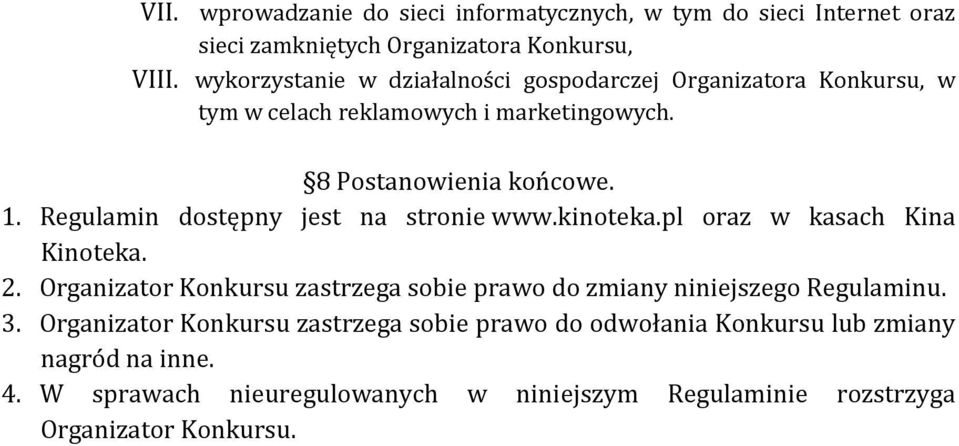 Regulamin dostępny jest na stronie www.kinoteka.pl oraz w kasach Kina Kinoteka. 2.