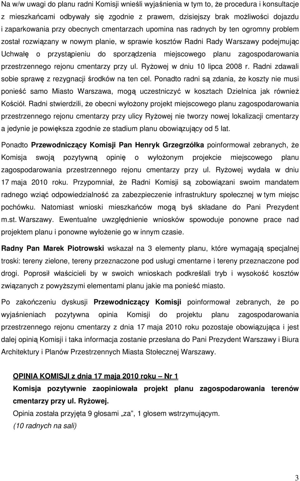 planu zagospodarowania przestrzennego rejonu cmentarzy przy ul. RyŜowej w dniu 10 lipca 2008 r. Radni zdawali sobie sprawę z rezygnacji środków na ten cel.