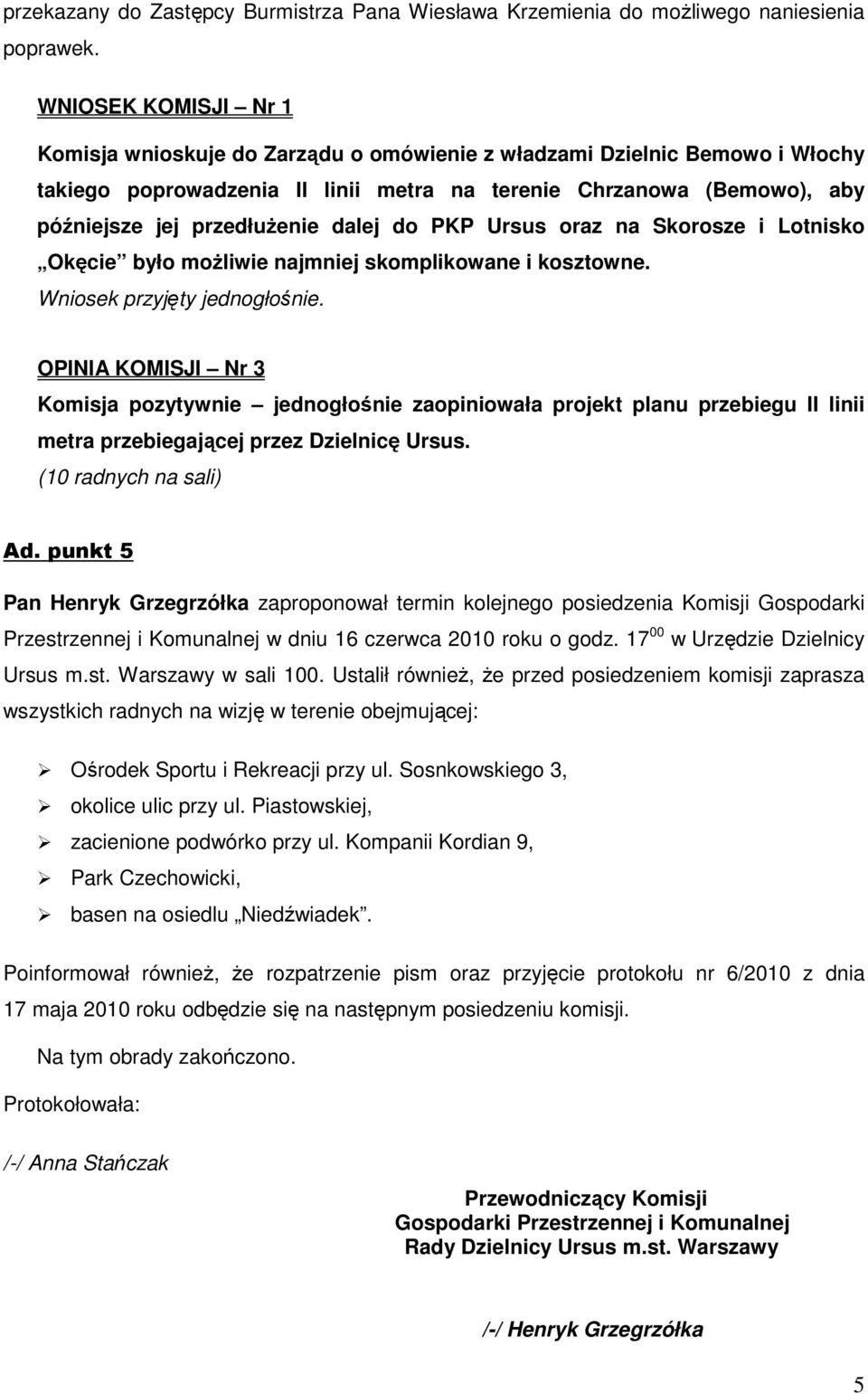 dalej do PKP Ursus oraz na Skorosze i Lotnisko Okęcie było moŝliwie najmniej skomplikowane i kosztowne. Wniosek przyjęty jednogłośnie.