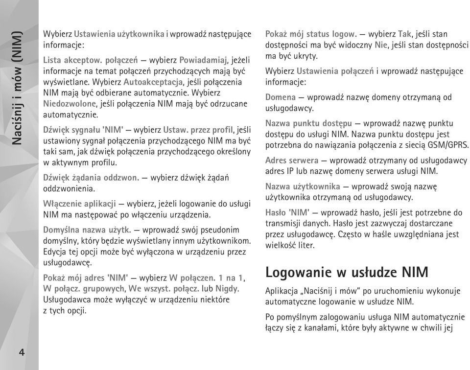 Wybierz Niedozwolone, je li po³±czenia NIM maj± byæ odrzucane automatycznie. D¼wiêk sygna³u 'NIM' wybierz Ustaw.