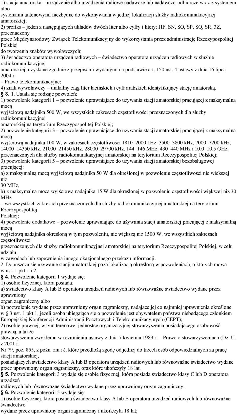 wykorzystania przez administrację Rzeczypospolitej Polskiej do tworzenia znaków wywoławczych; 3) świadectwo operatora urządzeń radiowych świadectwo operatora urządzeń radiowych w służbie