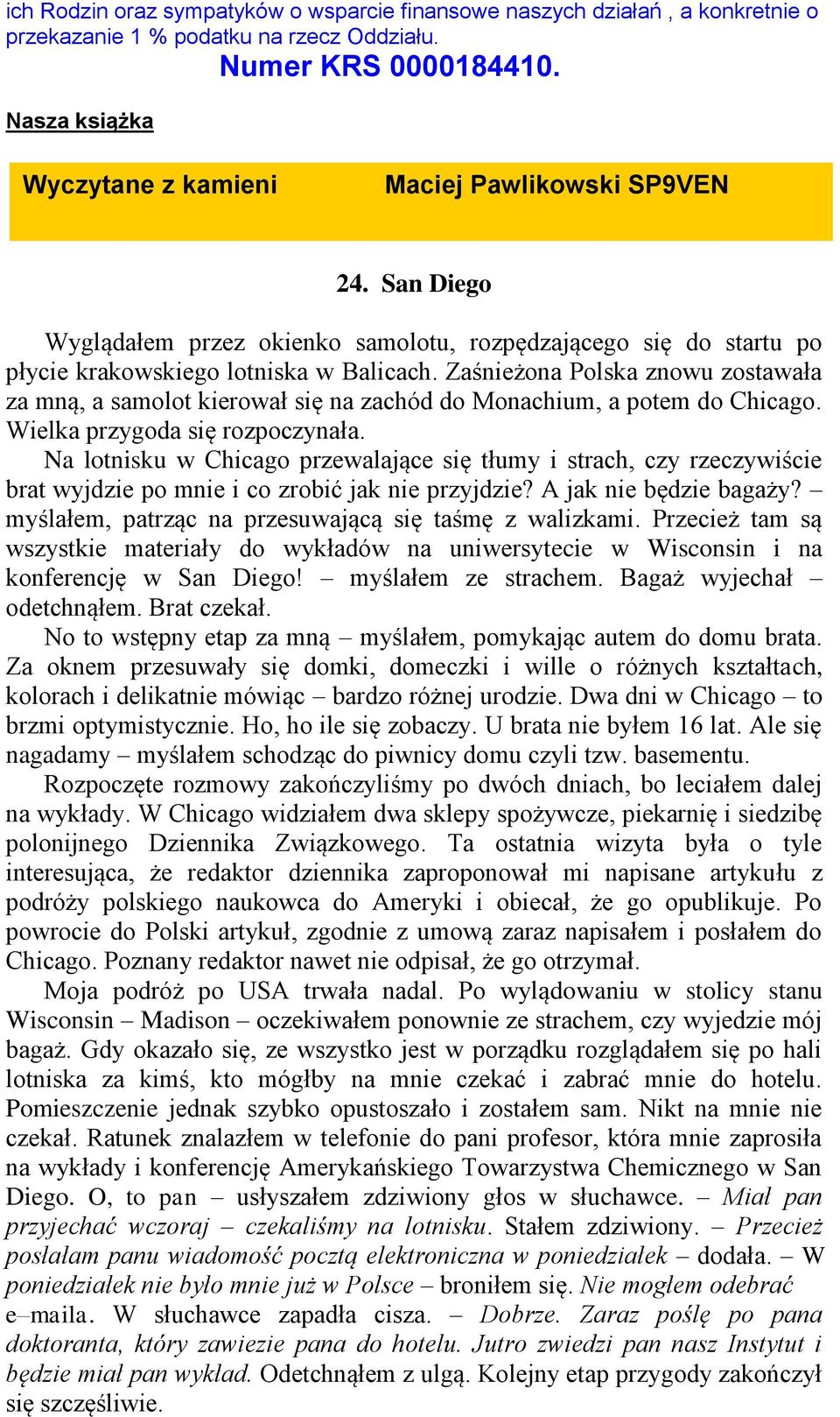 Zaśnieżona Polska znowu zostawała za mną, a samolot kierował się na zachód do Monachium, a potem do Chicago. Wielka przygoda się rozpoczynała.