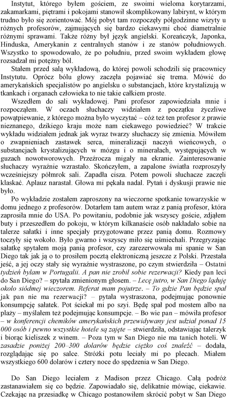 Koreańczyk, Japonka, Hinduska, Amerykanin z centralnych stanów i ze stanów południowych. Wszystko to spowodowało, że po południu, przed swoim wykładem głowę rozsadzał mi potężny ból.