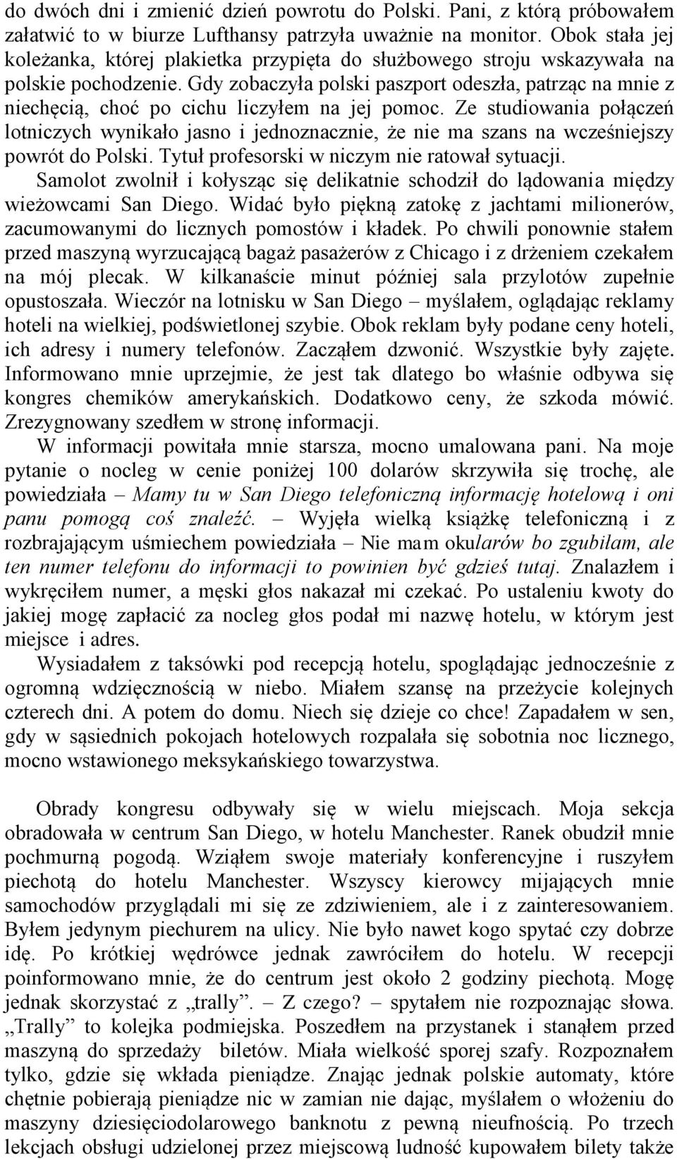 Gdy zobaczyła polski paszport odeszła, patrząc na mnie z niechęcią, choć po cichu liczyłem na jej pomoc.