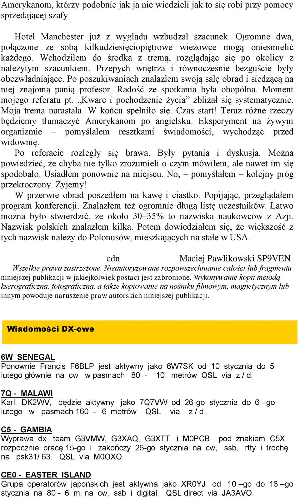 Przepych wnętrza i równocześnie bezguście były obezwładniające. Po poszukiwaniach znalazłem swoją salę obrad i siedzącą na niej znajomą panią profesor. Radość ze spotkania była obopólna.