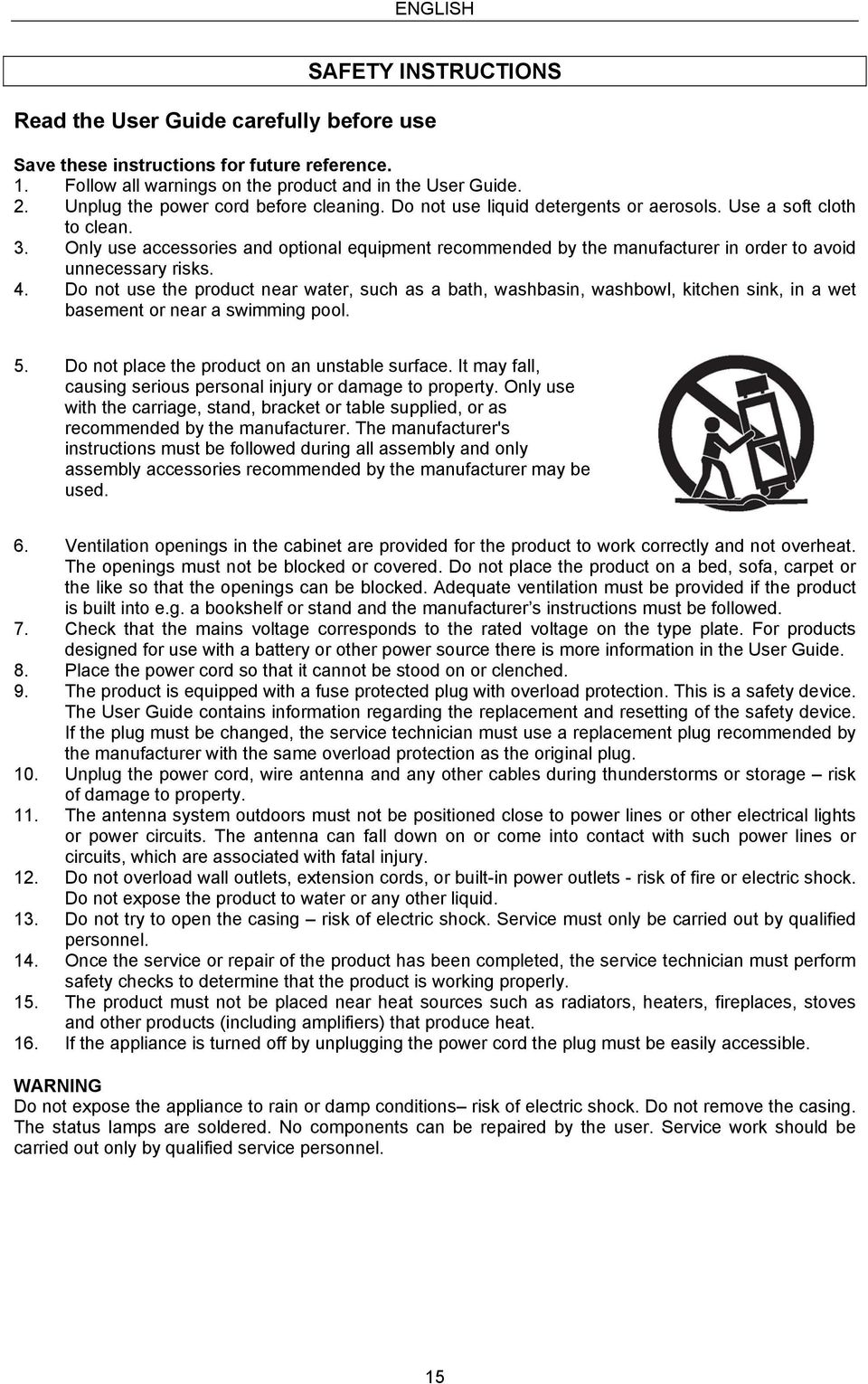 Only use accessories and optional equipment recommended by the manufacturer in order to avoid unnecessary risks. 4.