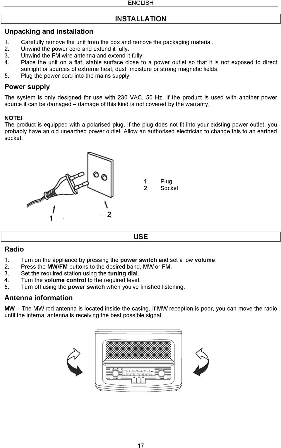 Place the unit on a flat, stable surface close to a power outlet so that it is not exposed to direct sunlight or sources of extreme heat, dust, moisture or strong magnetic fields. 5.