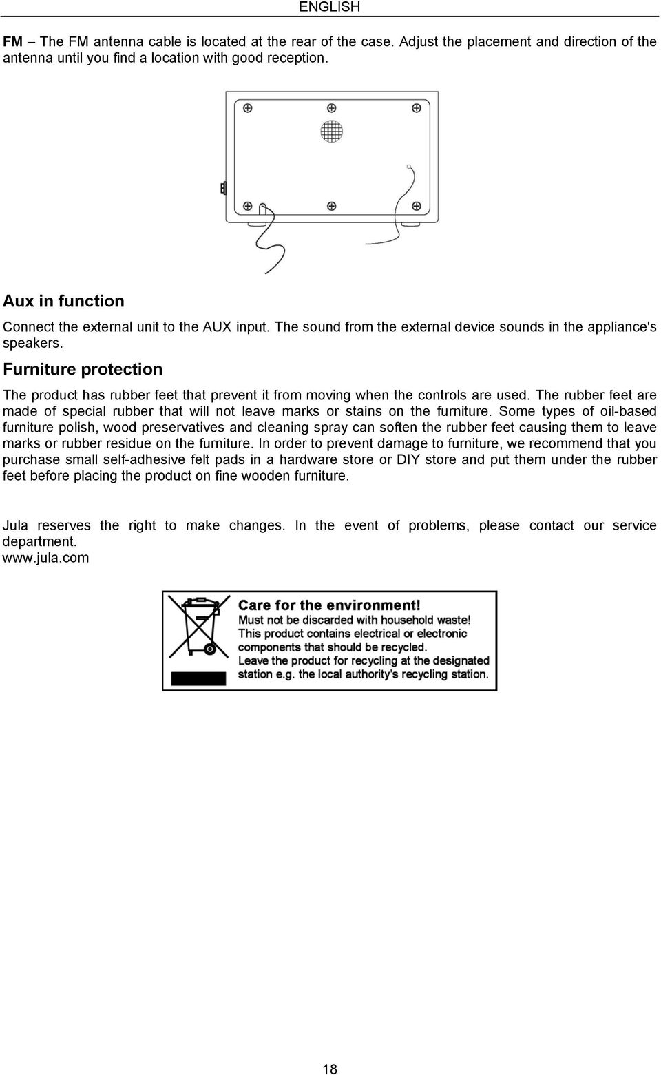 Furniture protection The product has rubber feet that prevent it from moving when the controls are used.