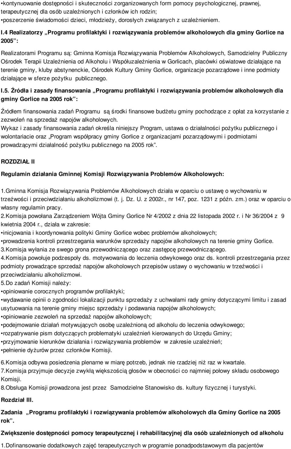 4 Realizatorzy Programu profilaktyki i rozwiązywania problemów alkoholowych dla gminy Gorlice na 2005 : Realizatorami Programu są: Gminna Komisja Rozwiązywania Problemów Alkoholowych, Samodzielny